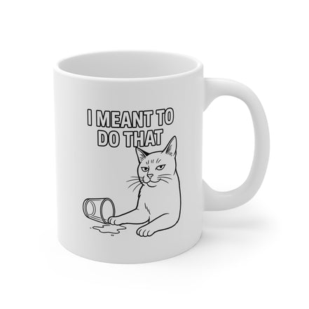 Cat Mug - "I Meant To Do That" Funny Cat Coffee Cup (11oz)