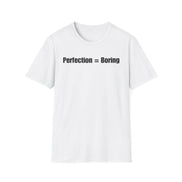A white short-sleeve crewneck t-shirt with the text 'Perfection = Boring' printed in black sans-serif font across the chest, displayed on a clean white background.