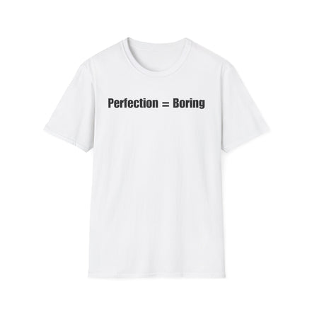 A white short-sleeve crewneck t-shirt with the text 'Perfection = Boring' printed in black sans-serif font across the chest, displayed on a clean white background.