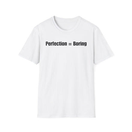 A white short-sleeve crewneck t-shirt with the text 'Perfection = Boring' printed in black sans-serif font across the chest, displayed on a clean white background.