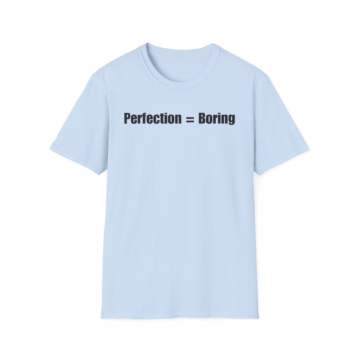 A light blue short-sleeve crewneck t-shirt with the text 'Perfection = Boring' printed in black across the chest, displayed on a clean white background.