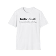 A white short-sleeve crewneck t-shirt with black printed text on the chest reading 'Individual: Because imitation is boring.' on a solid white background.