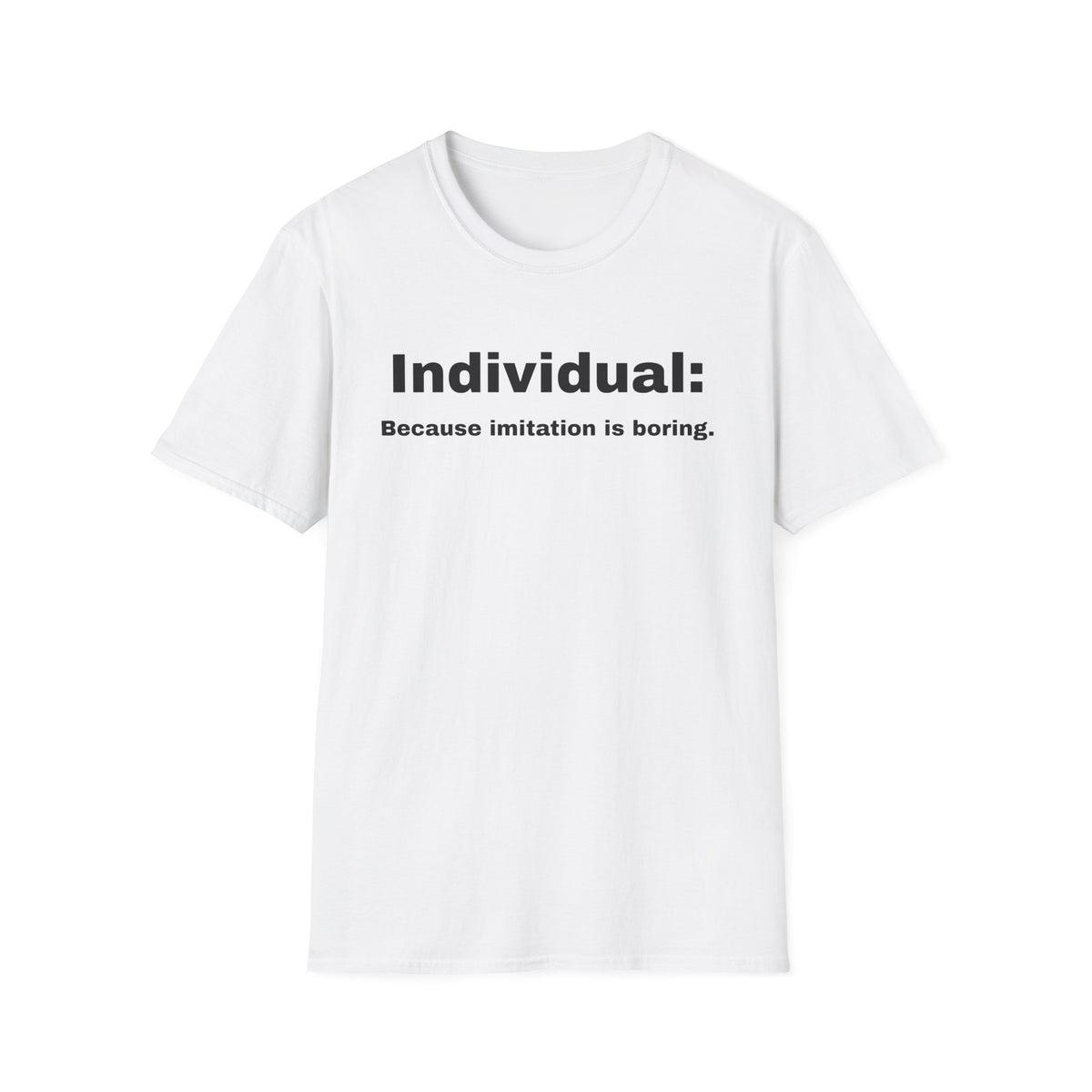 A white short-sleeve crewneck t-shirt with black printed text on the chest reading 'Individual: Because imitation is boring.' on a solid white background.